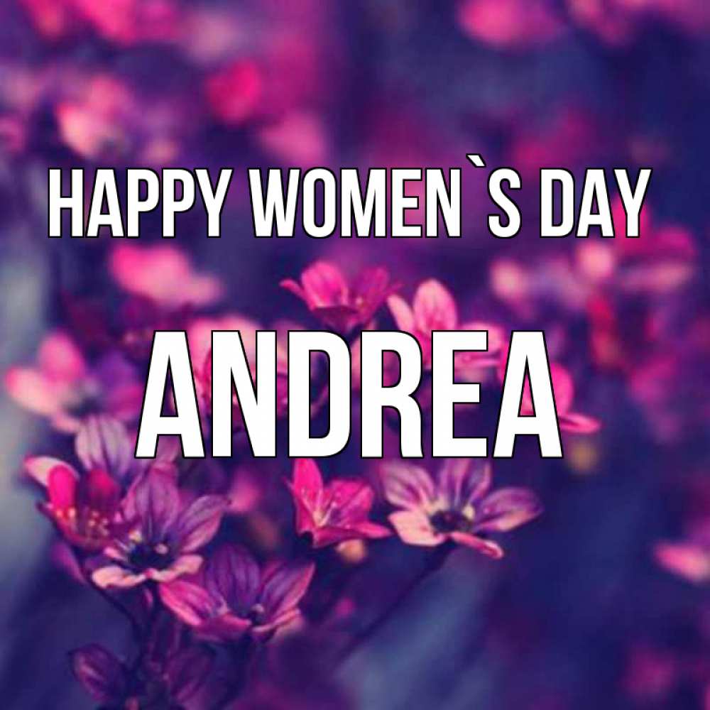 Greetings card с именем, Andrea happy women`s day небольшие цветы 1 Greetings with text for free download 